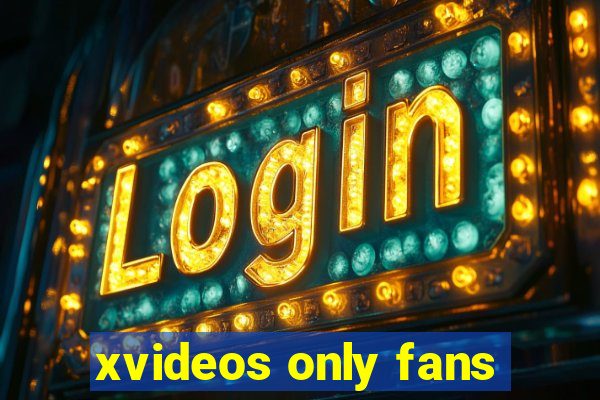 xvideos only fans